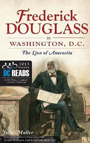 Frederick Douglass in Washington, D.C.: The Lion of Anacostia by John Muller 9781540221155