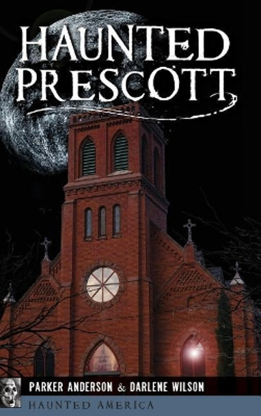 Haunted Prescott by Parker Anderson 9781540236142