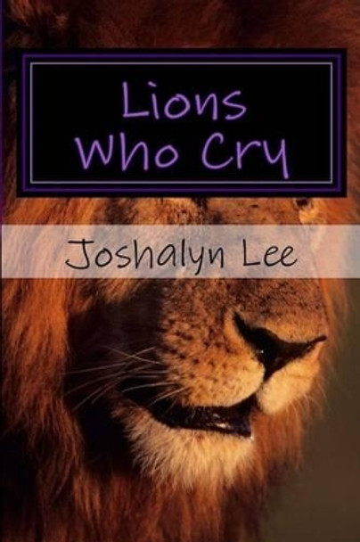 Lions Who Cry by Joshalyn Elise Lee 9781539991656