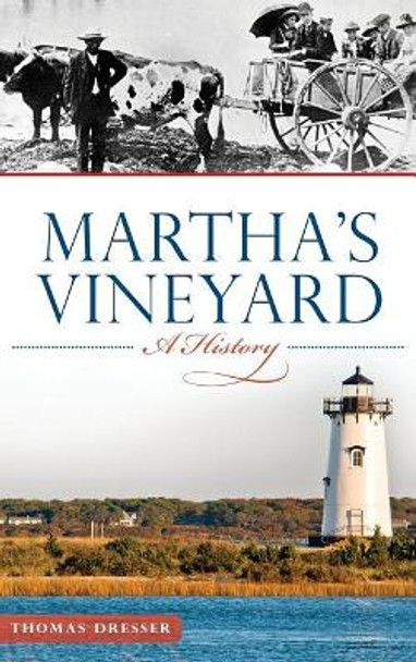 Martha's Vineyard: A History by Thomas Dresser 9781540209726