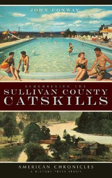 Remembering the Sullivan County Catskills by John Conway 9781540219374