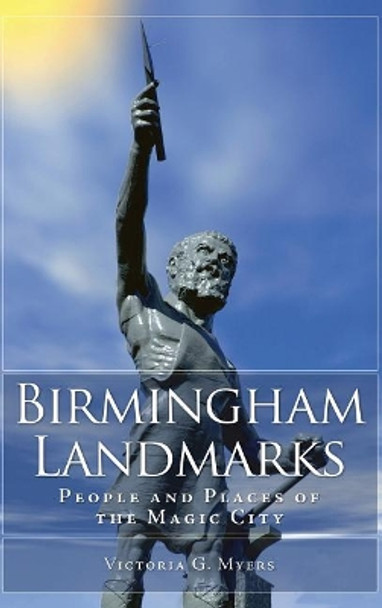 Birmingham Landmarks: People and Places of the Magic City by Victoria G Myers 9781540220295