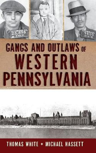 Gangs and Outlaws of Western Pennsylvania by Michael Hassett 9781540221131