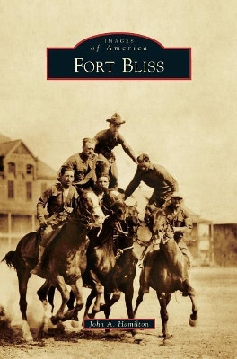 Fort Bliss by John a Hamilton 9781540235589