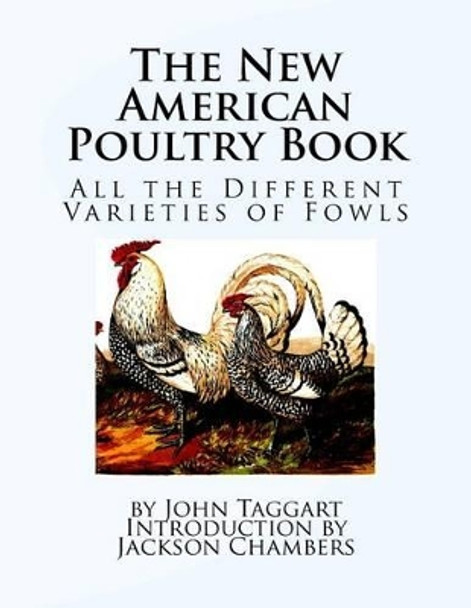 The New American Poultry Book: All the Different Varieties of Fowls by Jackson Chambers 9781540331151