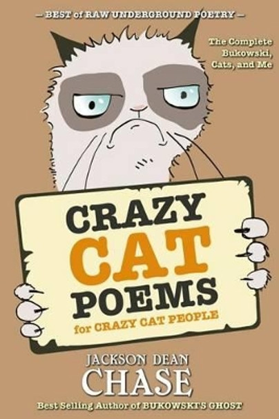 Crazy Cat Poems for Crazy Cat People: The Complete Bukowski, Cats, and Me by Jackson Dean Chase 9781540339911