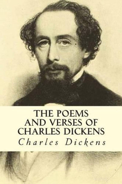 The Poems and Verses of Charles Dickens by Dickens 9781514378076