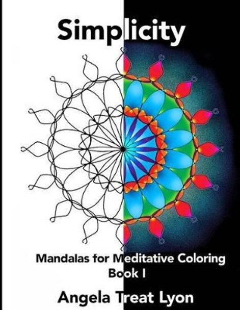 Simplicity: Mandalas for Meditative Coloring: Book I by Angela Treat Lyon 9781516995134