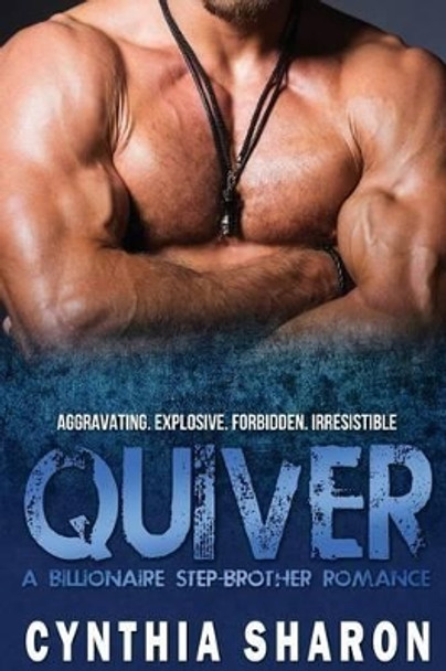 Quiver: A Billionaire Stepbrother With Benefits Romance by Cynthia Sharon 9781517020897