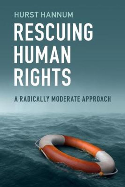 Rescuing Human Rights: A Radically Moderate Approach by Hurst Hannum