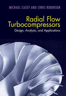 Radial Flow Turbocompressors: Design, Analysis, and Applications by Michael Casey