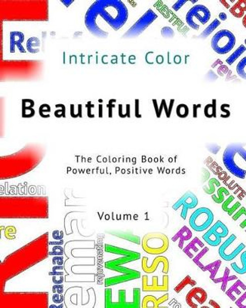 Beautiful Words: Volume 1 - Intricate Color: The Coloring Book of Powerful, Positive Words by Patrick Toerner 9781517214111