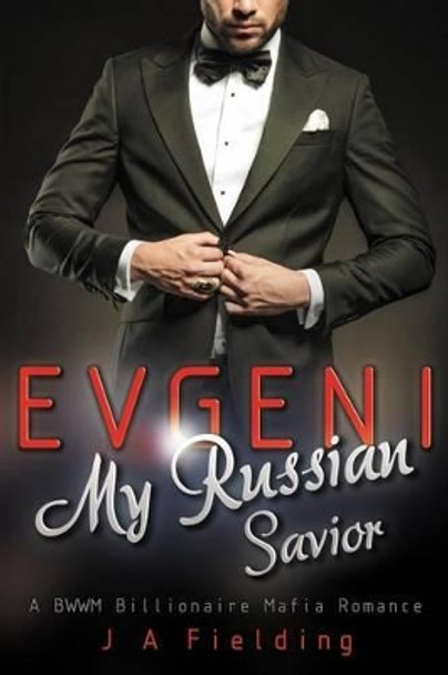 Evgeni, My Russian Savior: A BWWM Billionaire Mafia Romance by J a Fielding 9781517243210