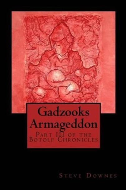 Gadzooks Armageddon: Part III of the Botolf Chronicles by Steve Downes 9781517453541