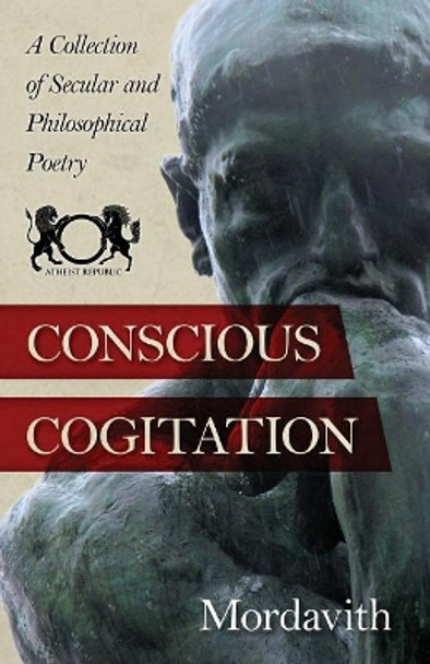 Conscious Cogitation: A Collection of Secular and Philosophical Poetry by Casper Rigsby 9781517499259