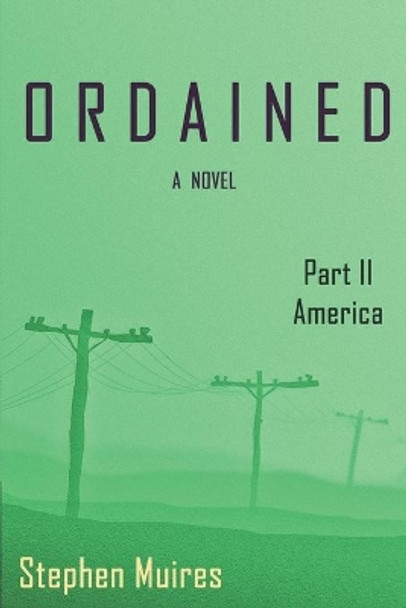 Ordained: Part II America by Stephen Muires 9781517603779