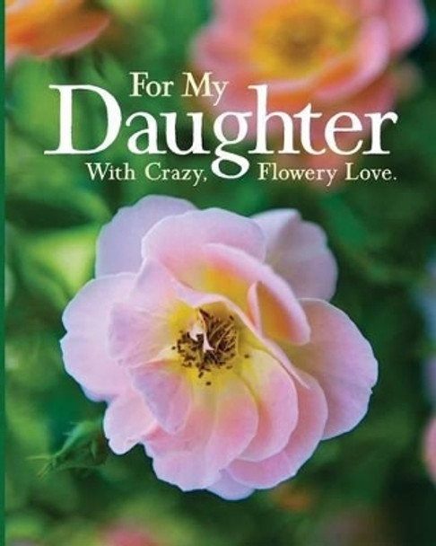 For My Daughter: With Crazy, Flowery Love. by Mary Lee 9781517270865