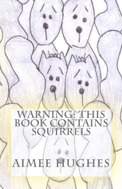 Warning: This Book Contains Squirrels by Aimee Hughes 9781517328320