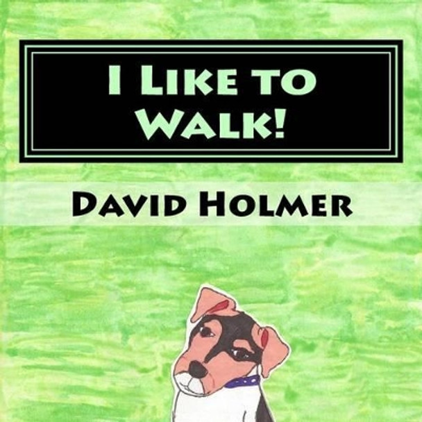 I Like to Walk! by David Holmer 9781517329327