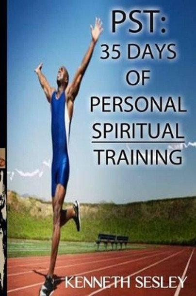 Pst: 35 Days of Personal Spiritual Training by Kenneth Sesley 9781517354633