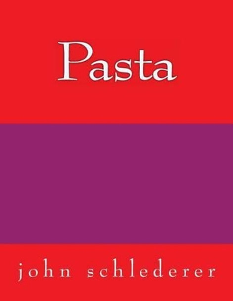 Pasta by John Schlederer 9781517459666