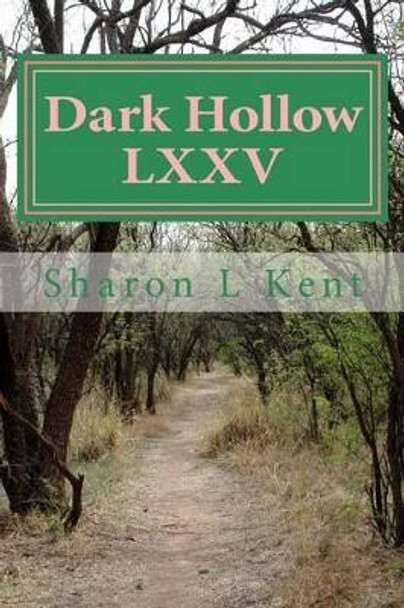 Dark Hollow LXXV by Sharon L Kent 9781517466701