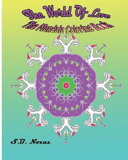 The World Of Love: The Mandala Coloring Book by S B Nozaz 9781517489984