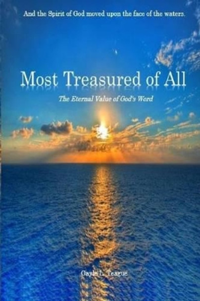 Most Treasured of All: Revealing Erroneous Embedded Doctrines in Conventional Theism by Gayle L Teague 9781517499235