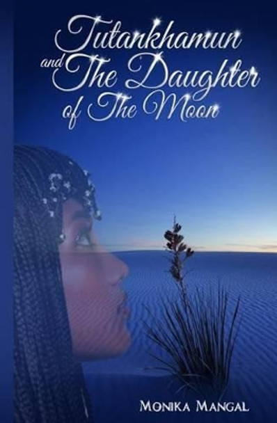 Tutankhamun and the Daughter of the Moon by Monika Mangal 9781517732929