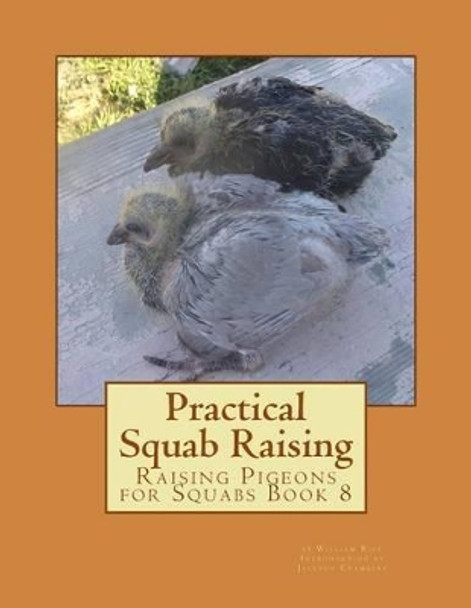 Practical Squab Raising: Raising Pigeons for Squabs Book 8 by Jackson Chambers 9781517760489