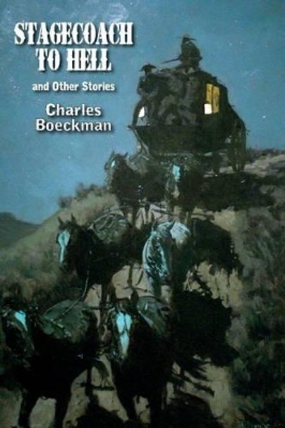 Stagecoach to Hell: and Other Stories by Charles Boeckman 9781515378952