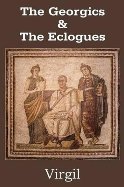 The Georgics & The Eclogues by Virgil 9781483703411