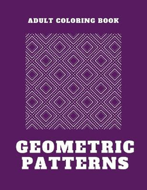 Geometric Patterns - An Adult Coloring Book by Whimsical Fun 9781098948047
