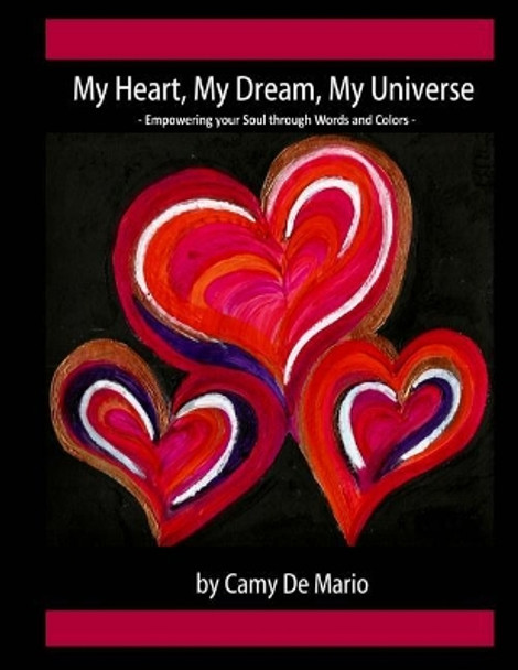 My Heart, My Dream, My Universe: Empowering your Soul through Words and Colors by Camy De Mario 9781518719899