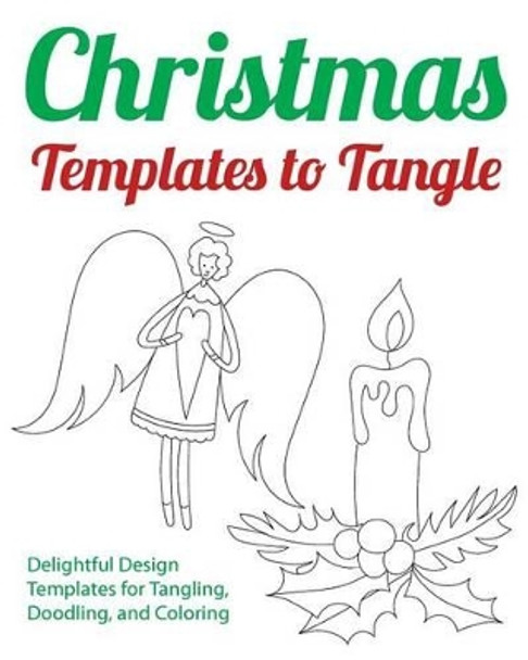 Christmas Templates to Tangle: Delightful Design Templates for Tangling, Doodling, and Coloring by H R Wallace Publishing 9781509101412