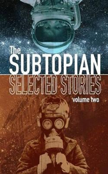 The Subtopian: Selected Stories: Volume Two by Kirby Light 9781512334678