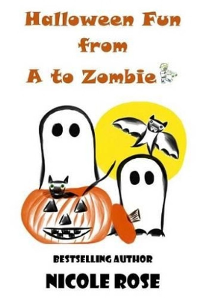 Halloween Fun from A to Zombie by Nicole Rose 9781502447616