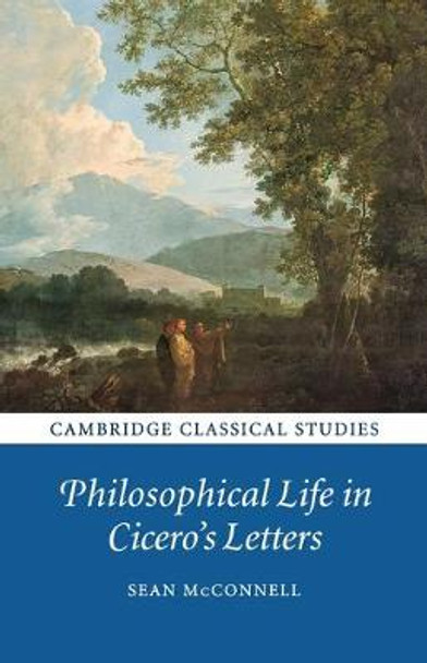 Philosophical Life in Cicero's Letters by Sean McConnell