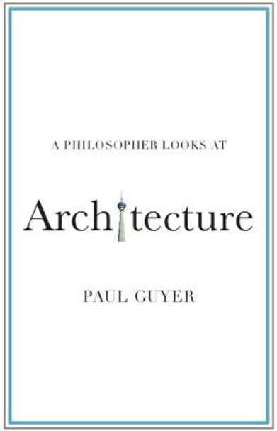 A Philosopher Looks at Architecture by Paul Guyer