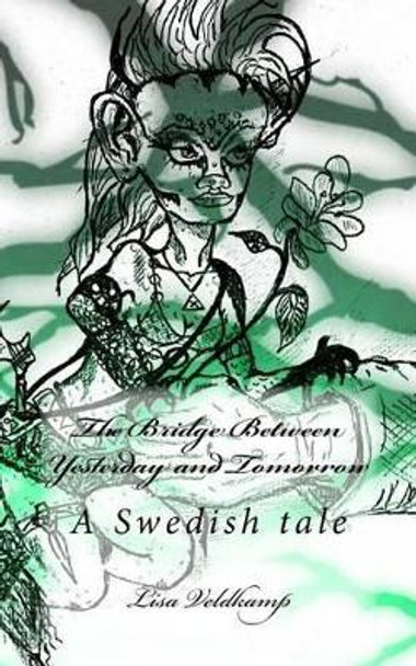 The Bridge Between Yesterday and Tomorrow: A Swedish tale by Trudy V Bosch-Veldkamp 9781522818663