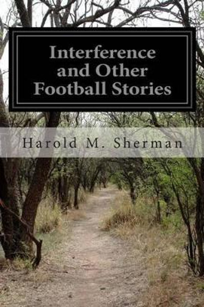 Interference and Other Football Stories by Harold M Sherman 9781508624585