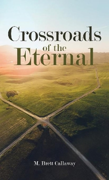 Crossroads of the Eternal by M Brett Callaway 9781532653834