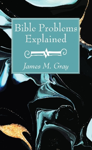 Bible Problems Explained by James M Gray 9781532684630