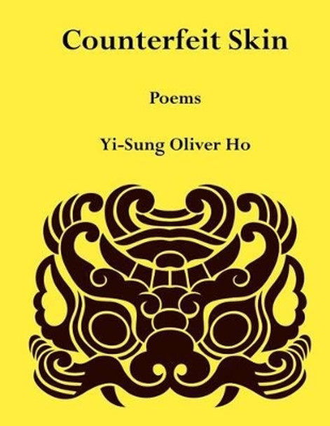 Counterfeit Skin: Poems by Yi-Sung Oliver Ho 9781479205882