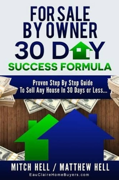 For Sale By Owner 30 Day Success Formula: How To Sell Any House In 30 Days or Less by Matthew R Hell 9781515280507