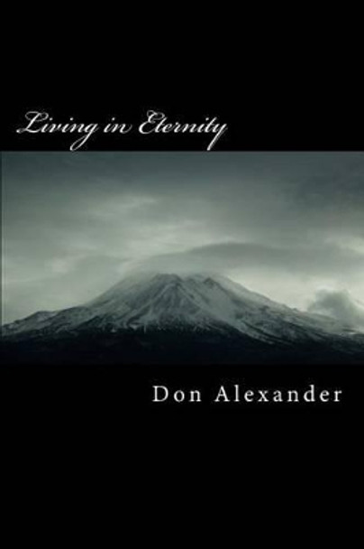 Living in Eternity: Unmeasured time by Don Alexander 9781515378587