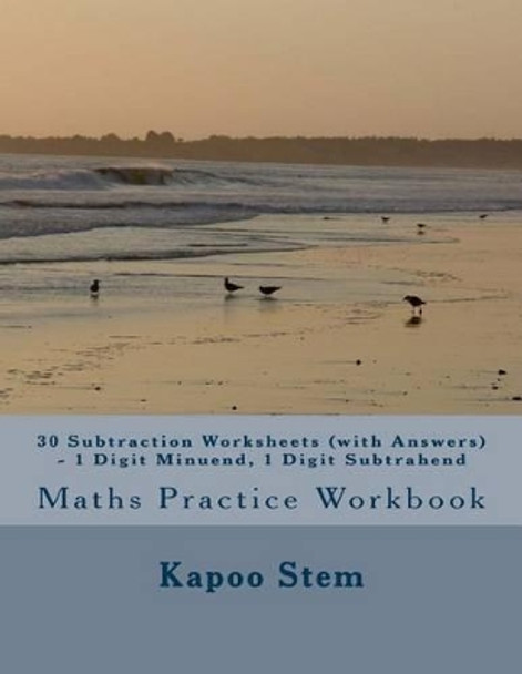 30 Subtraction Worksheets (with Answers) - 1 Digit Minuend, 1 Digit Subtrahend: Maths Practice Workbook by Kapoo Stem 9781515396246