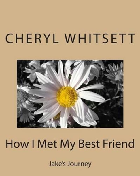 How I Met My Best Friend by Cheryl Ann Whitsett 9781511670661