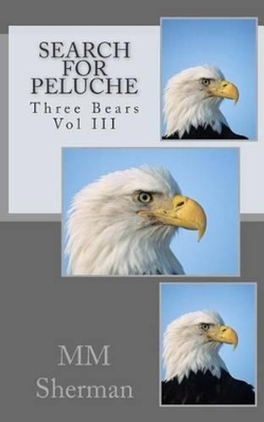 Search For Peluche: Three Bears Vol III by MM Sherman 9781511672016