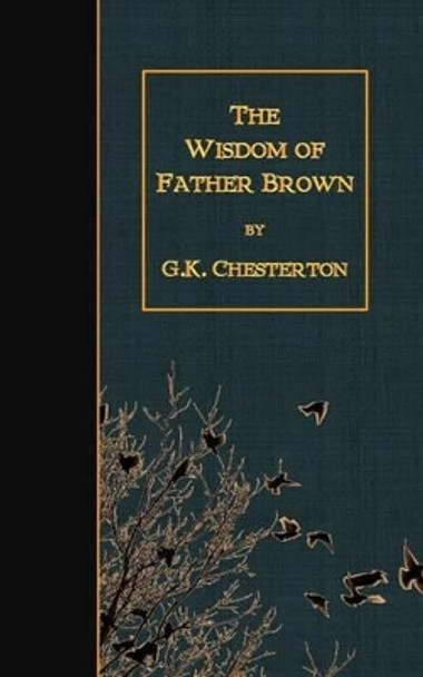 The Wisdom of Father Brown by Gilbert K Chesterton 9781507862636